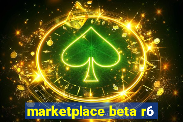 marketplace beta r6